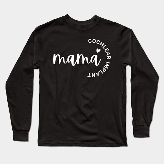 Cochlear Implant Mama Long Sleeve T-Shirt by DDCreates